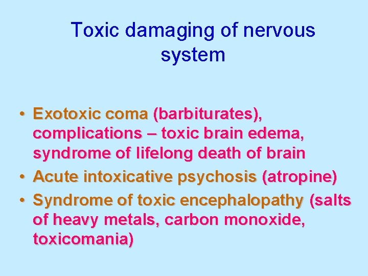 Toxic damaging of nervous system • Exotoxic coma (barbiturates), complications – toxic brain edema,