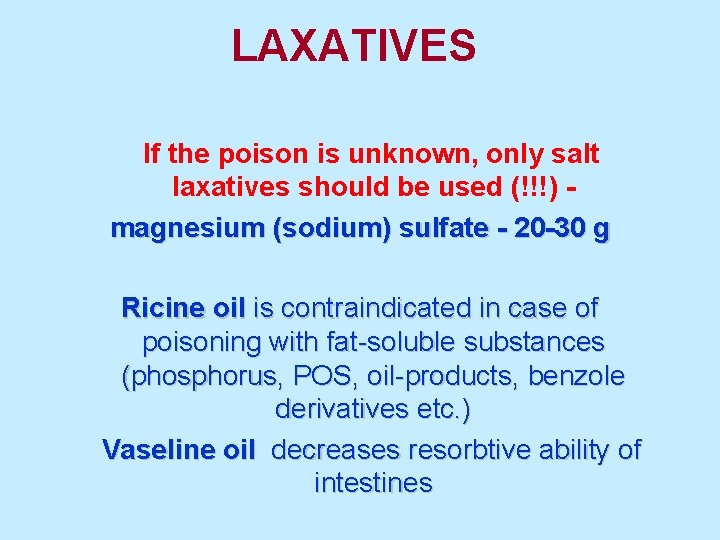 LAXATIVES If the poison is unknown, only salt laxatives should be used (!!!) magnesium