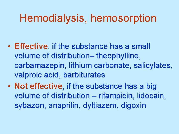 Hemodialysis, hemosorption • Effective, if the substance has a small volume of distribution– theophylline,