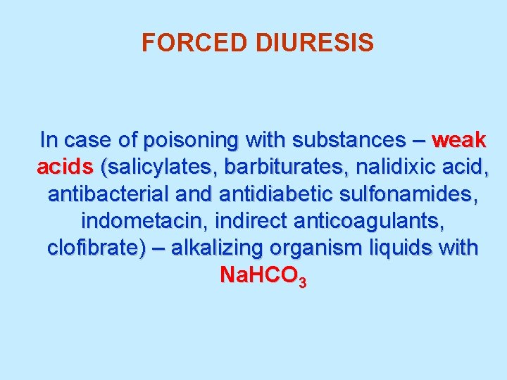 FORCED DIURESIS In case of poisoning with substances – weak acids (salicylates, barbiturates, nalidixic