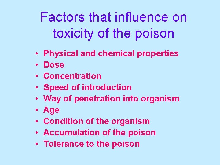 Factors that influence on toxicity of the poison • • • Physical and chemical