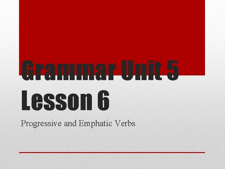 grammar-unit-5-lesson-6-progressive-and-emphatic