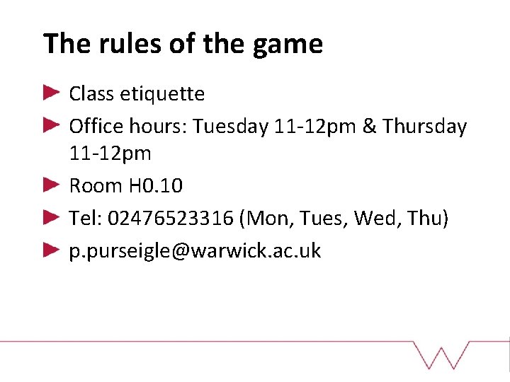 The rules of the game Class etiquette Office hours: Tuesday 11 -12 pm &