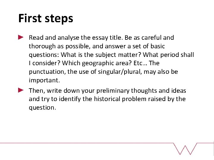 First steps Read analyse the essay title. Be as careful and thorough as possible,