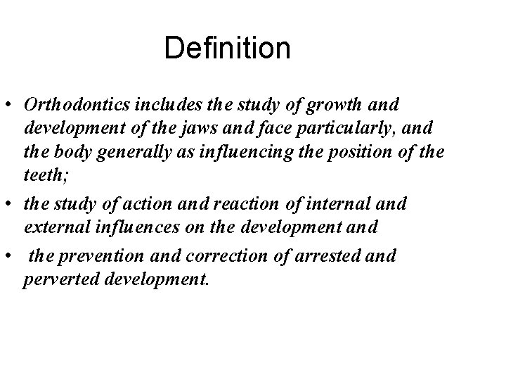 Definition • Orthodontics includes the study of growth and development of the jaws and