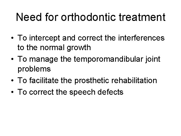 Need for orthodontic treatment • To intercept and correct the interferences to the normal