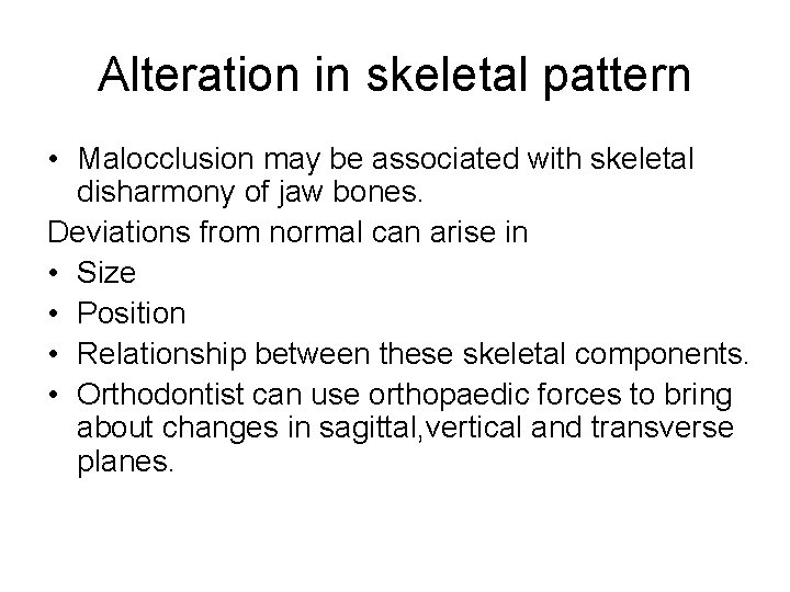 Alteration in skeletal pattern • Malocclusion may be associated with skeletal disharmony of jaw