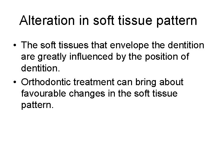 Alteration in soft tissue pattern • The soft tissues that envelope the dentition are