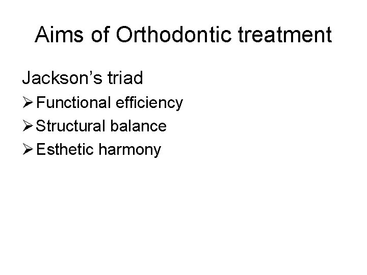 Aims of Orthodontic treatment Jackson’s triad Ø Functional efficiency Ø Structural balance Ø Esthetic