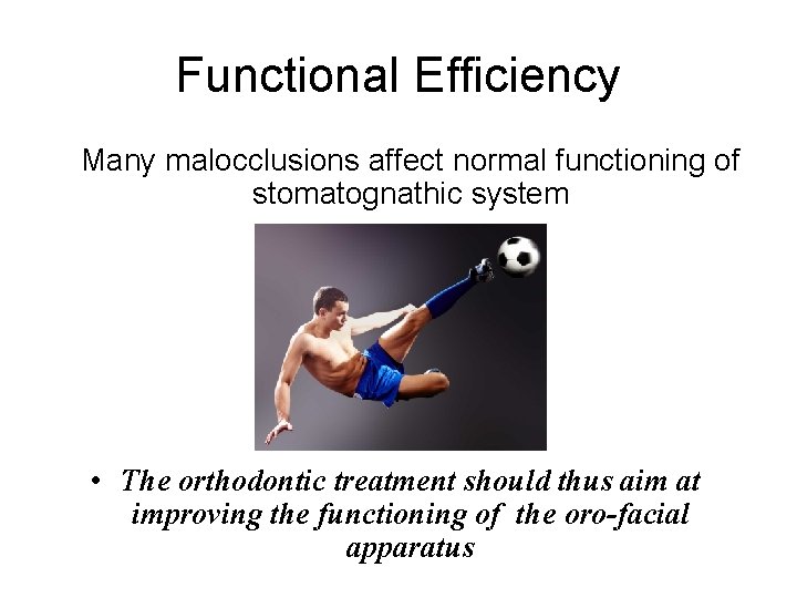 Functional Efficiency Many malocclusions affect normal functioning of stomatognathic system • The orthodontic treatment
