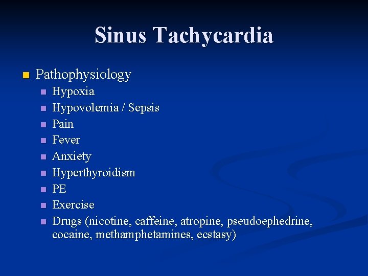 Sinus Tachycardia n Pathophysiology n n n n n Hypoxia Hypovolemia / Sepsis Pain