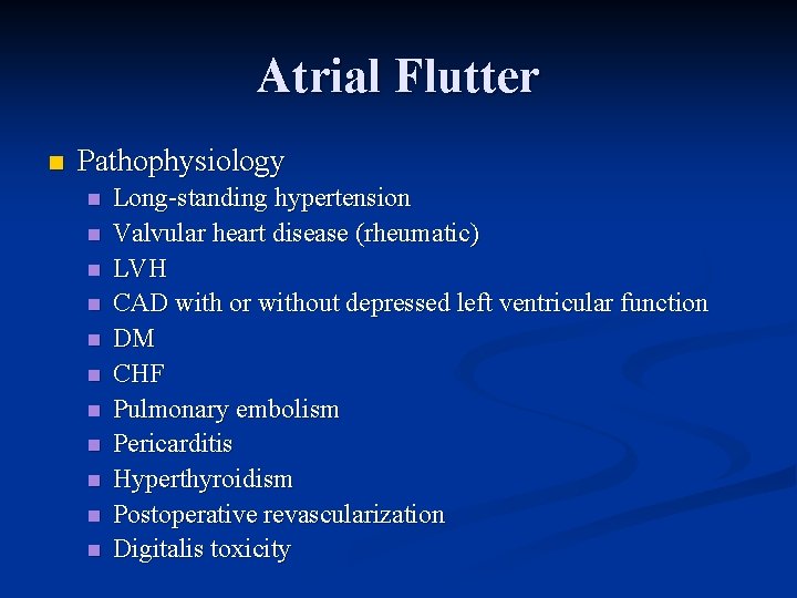 Atrial Flutter n Pathophysiology n n n Long standing hypertension Valvular heart disease (rheumatic)