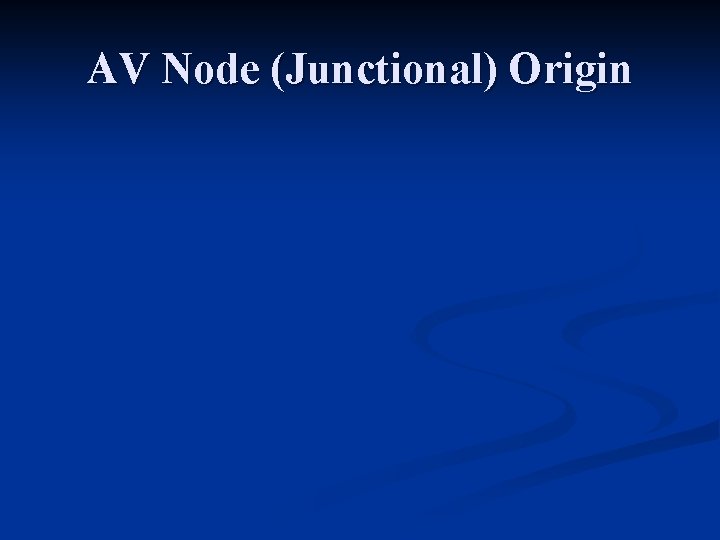 AV Node (Junctional) Origin 