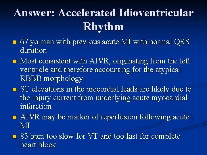 Answer: Accelerated Idioventricular Rhythm n n n 67 yo man with previous acute MI