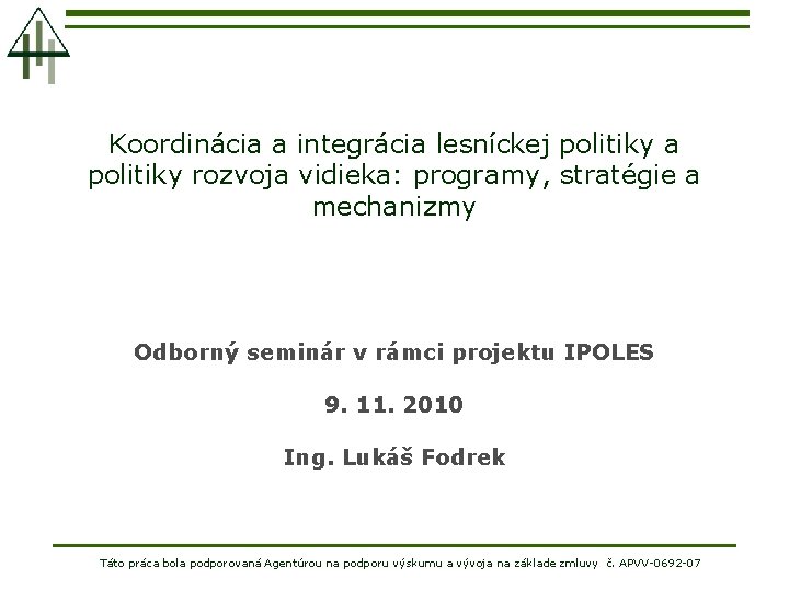 Koordinácia a integrácia lesníckej politiky a politiky rozvoja vidieka: programy, stratégie a mechanizmy Odborný