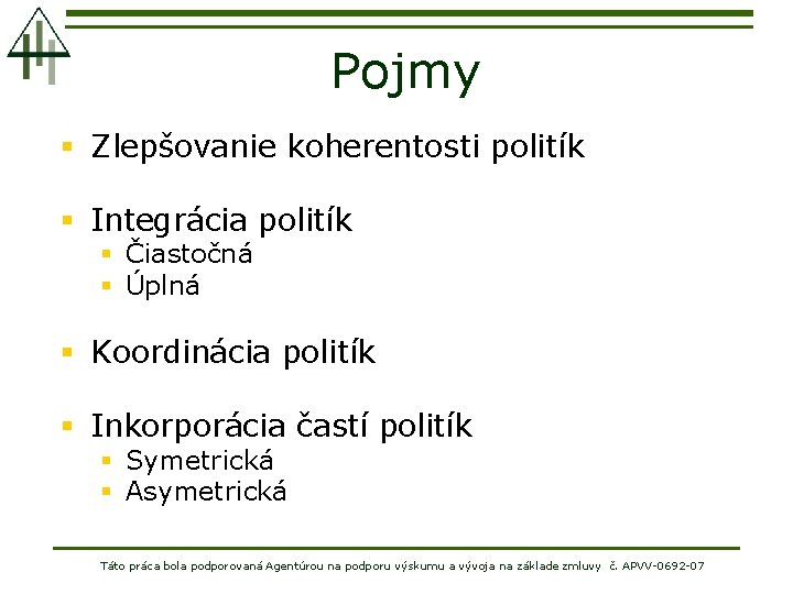 Pojmy § Zlepšovanie koherentosti politík § Integrácia politík § Čiastočná § Úplná § Koordinácia