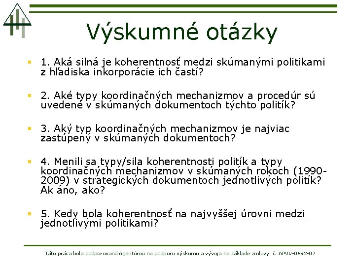 Výskumné otázky § 1. Aká silná je koherentnosť medzi skúmanými politikami z hľadiska inkorporácie