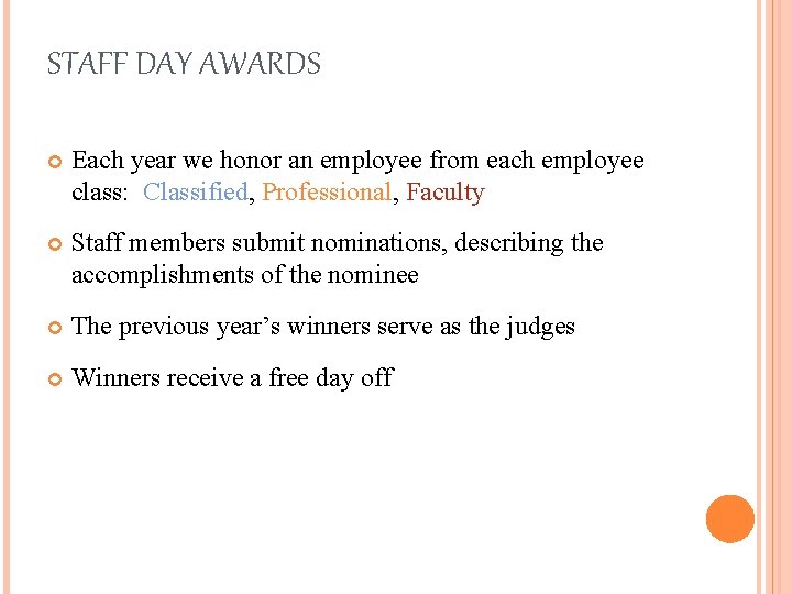 STAFF DAY AWARDS Each year we honor an employee from each employee class: Classified,