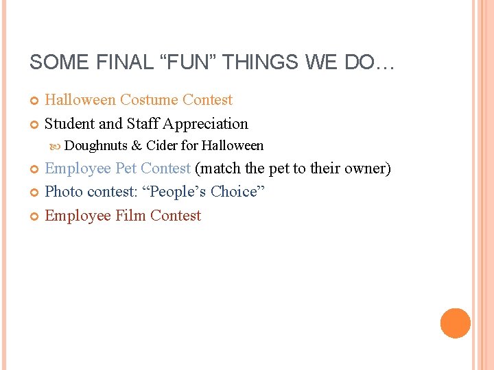 SOME FINAL “FUN” THINGS WE DO… Halloween Costume Contest Student and Staff Appreciation Doughnuts