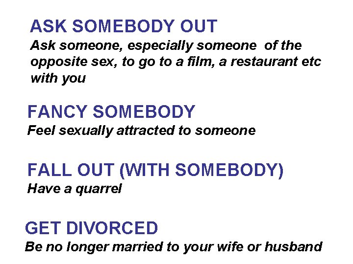ASK SOMEBODY OUT Ask someone, especially someone of the opposite sex, to go to
