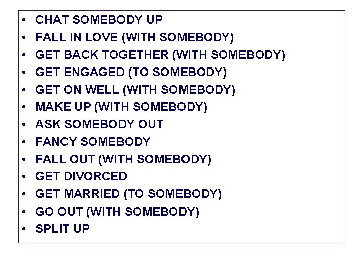  • • • • CHAT SOMEBODY UP FALL IN LOVE (WITH SOMEBODY) GET