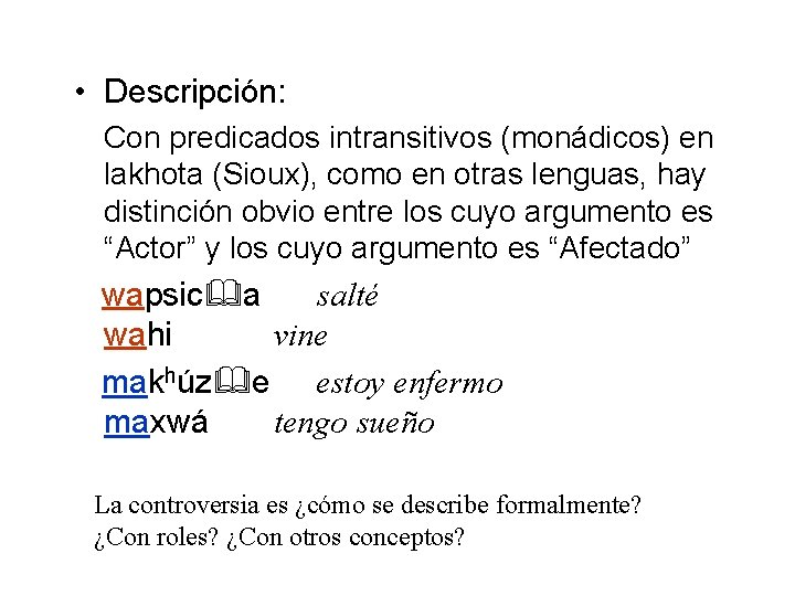 • Descripción: Con predicados intransitivos (monádicos) en lakhota (Sioux), como en otras lenguas, • Descripción: Con predicados intransitivos (monádicos) en lakhota (Sioux), como en otras lenguas,