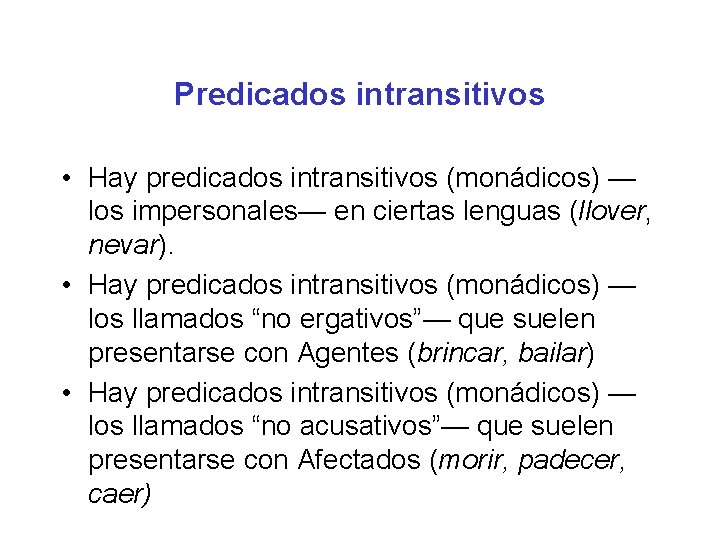 Predicados intransitivos • Hay predicados intransitivos (monádicos) — los impersonales— en ciertas lenguas (llover, Predicados intransitivos • Hay predicados intransitivos (monádicos) — los impersonales— en ciertas lenguas (llover,