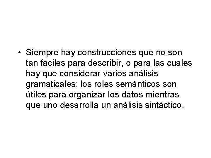 • Siempre hay construcciones que no son tan fáciles para describir, o para • Siempre hay construcciones que no son tan fáciles para describir, o para