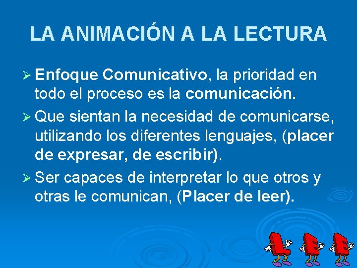 LA ANIMACIÓN A LA LECTURA Ø Enfoque Comunicativo, la prioridad en todo el proceso