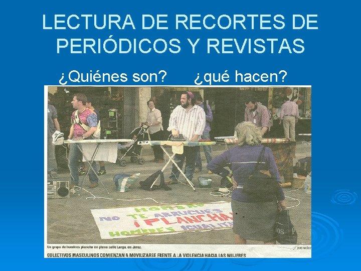 LECTURA DE RECORTES DE PERIÓDICOS Y REVISTAS ¿Quiénes son? ¿qué hacen? 