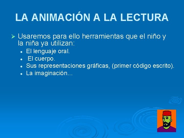 LA ANIMACIÓN A LA LECTURA Ø Usaremos para ello herramientas que el niño y