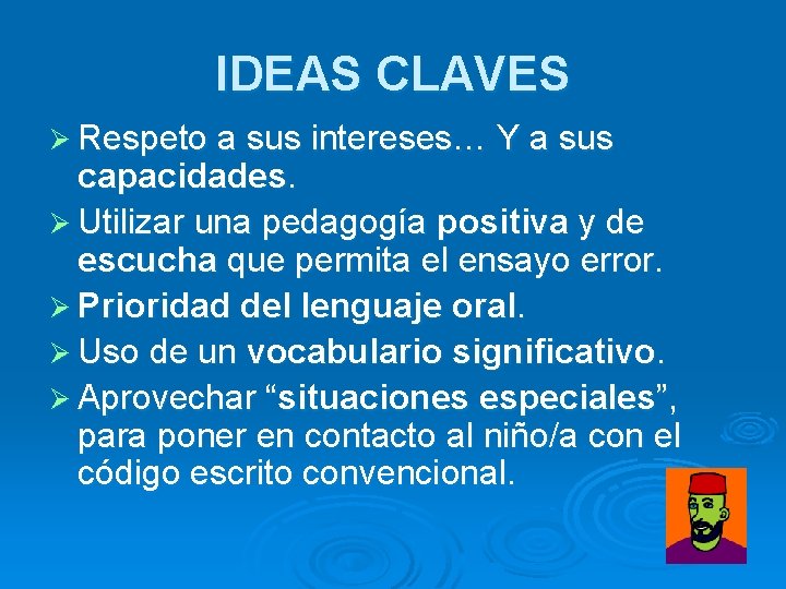 IDEAS CLAVES Ø Respeto a sus intereses… Y a sus capacidades. Ø Utilizar una