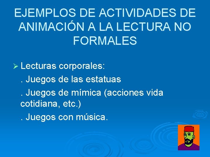 EJEMPLOS DE ACTIVIDADES DE ANIMACIÓN A LA LECTURA NO FORMALES Ø Lecturas corporales: .