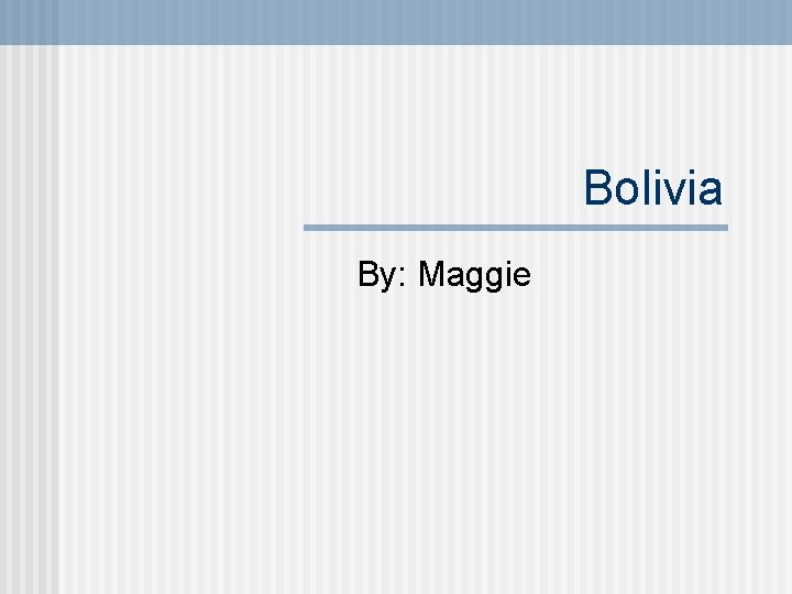 Bolivia By: Maggie 