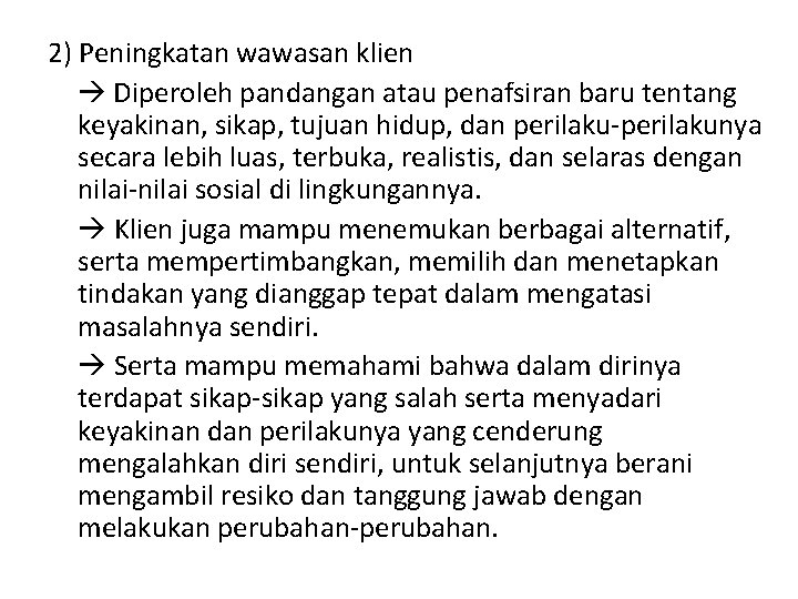 2) Peningkatan wawasan klien Diperoleh pandangan atau penafsiran baru tentang keyakinan, sikap, tujuan hidup,