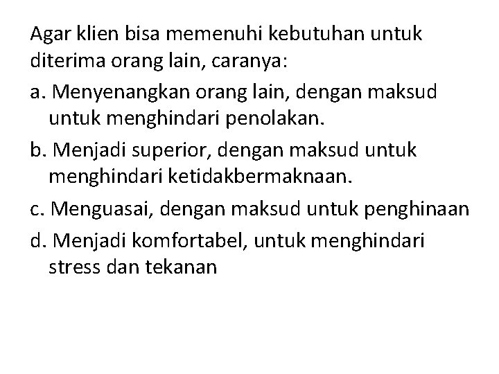 Agar klien bisa memenuhi kebutuhan untuk diterima orang lain, caranya: a. Menyenangkan orang lain,