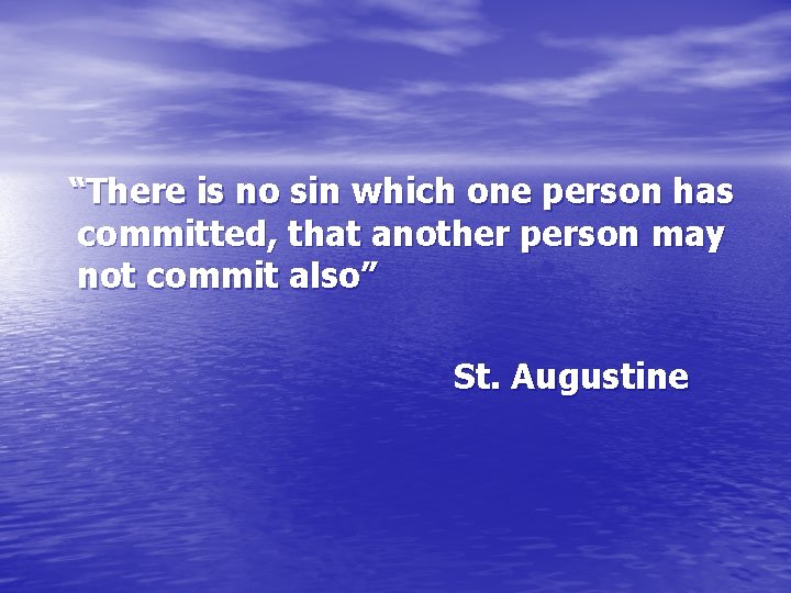 “There is no sin which one person has committed, that another person may not