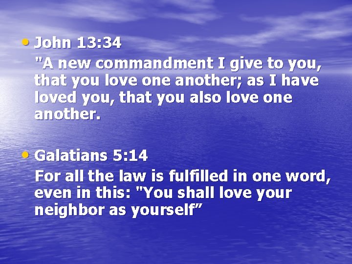  • John 13: 34 "A new commandment I give to you, that you