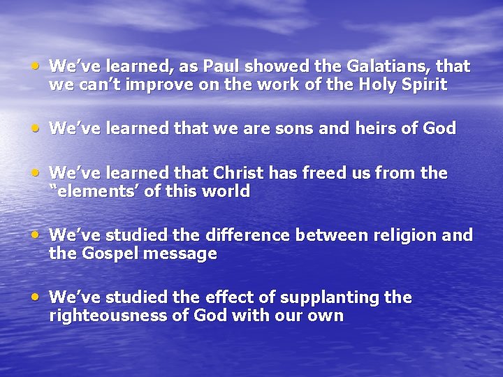  • We’ve learned, as Paul showed the Galatians, that we can’t improve on