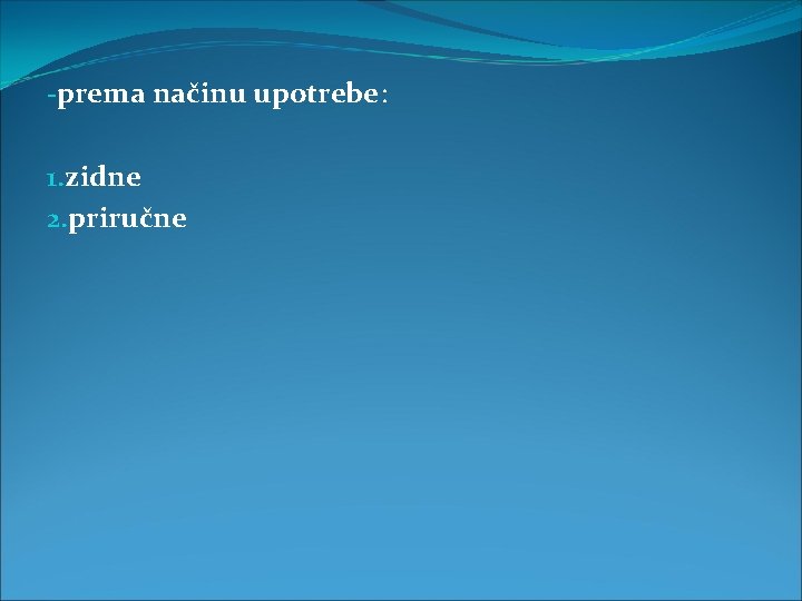 -prema načinu upotrebe: 1. zidne 2. priručne 