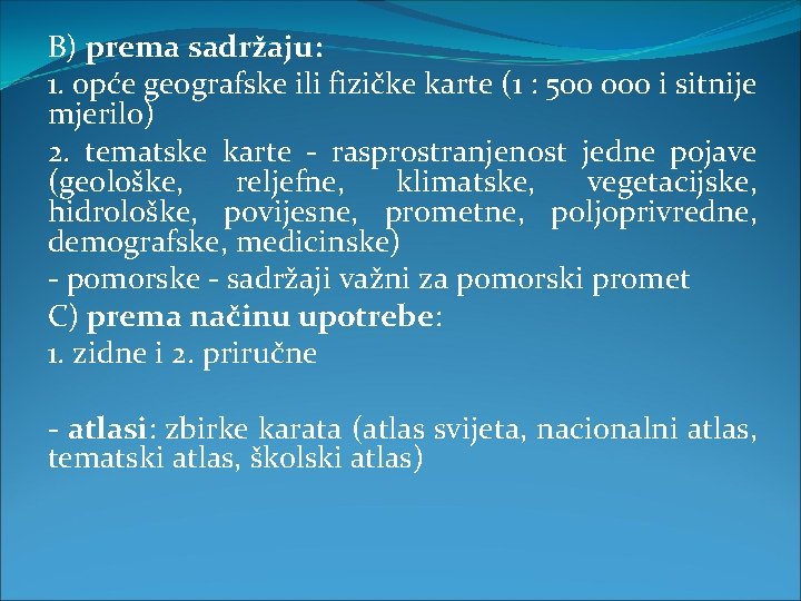 B) prema sadržaju: 1. opće geografske ili fizičke karte (1 : 500 000 i