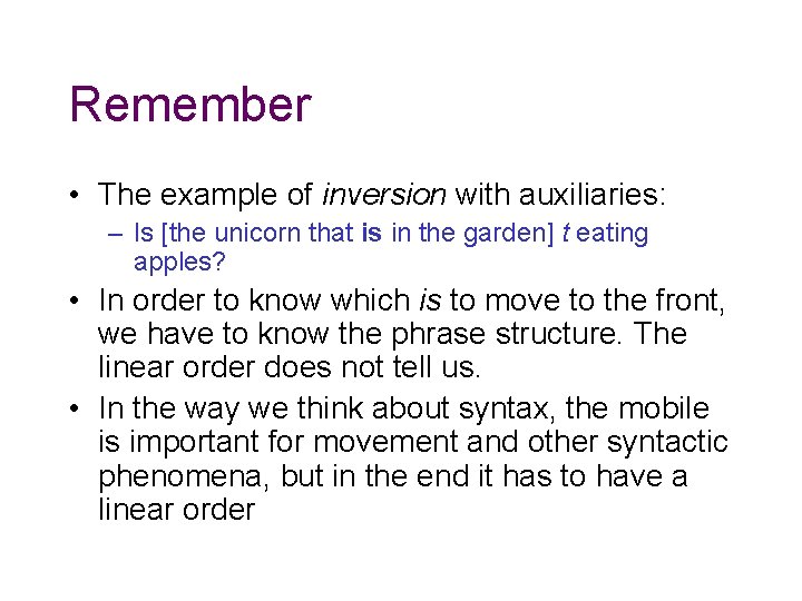 Remember • The example of inversion with auxiliaries: – Is [the unicorn that is