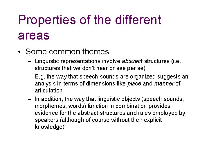 Properties of the different areas • Some common themes – Linguistic representations involve abstract