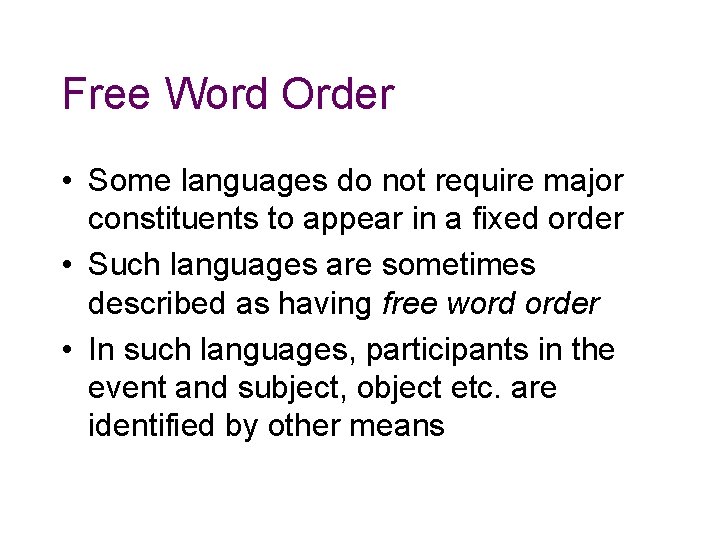 Free Word Order • Some languages do not require major constituents to appear in