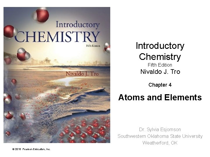 Introductory Chemistry Fifth Edition Nivaldo J. Tro Chapter 4 Atoms and Elements Dr. Sylvia