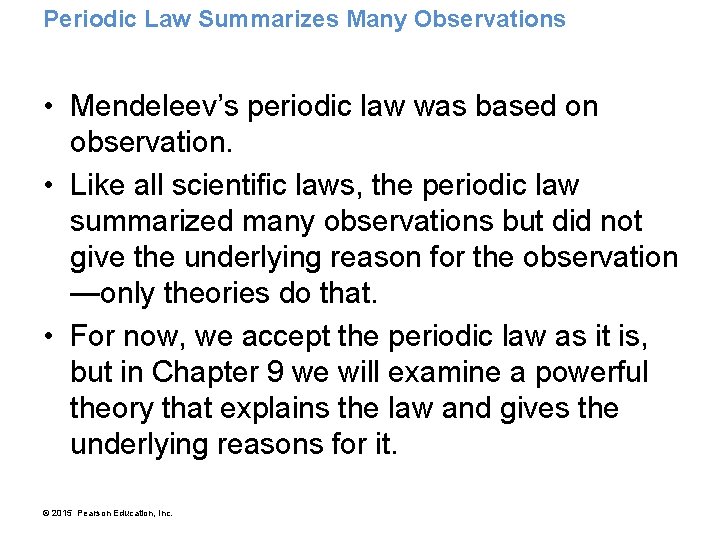 Periodic Law Summarizes Many Observations • Mendeleev’s periodic law was based on observation. •
