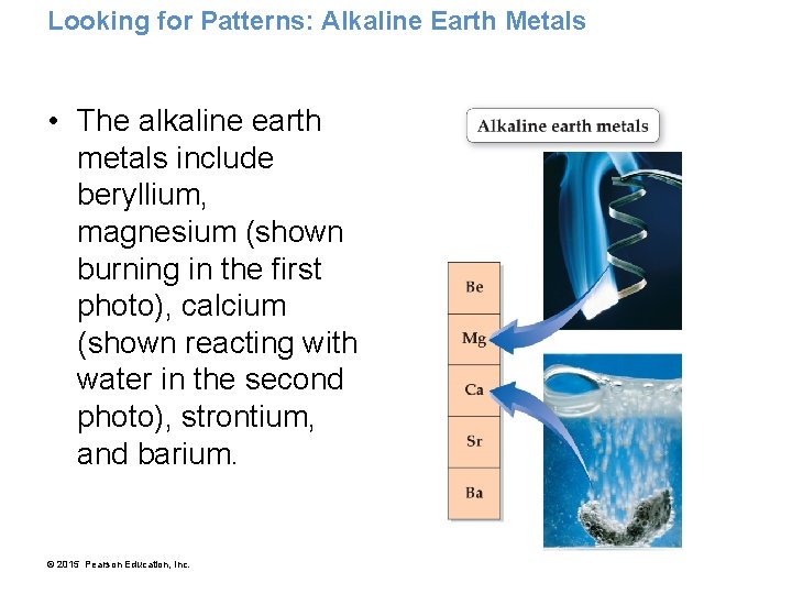 Looking for Patterns: Alkaline Earth Metals • The alkaline earth metals include beryllium, magnesium