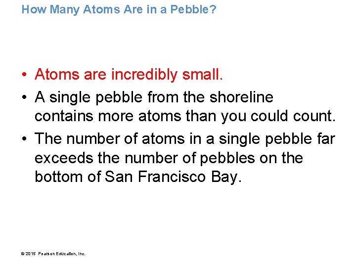 How Many Atoms Are in a Pebble? • Atoms are incredibly small. • A