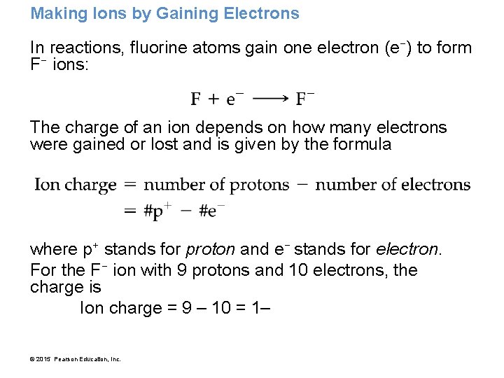Making Ions by Gaining Electrons In reactions, fluorine atoms gain one electron (e−) to