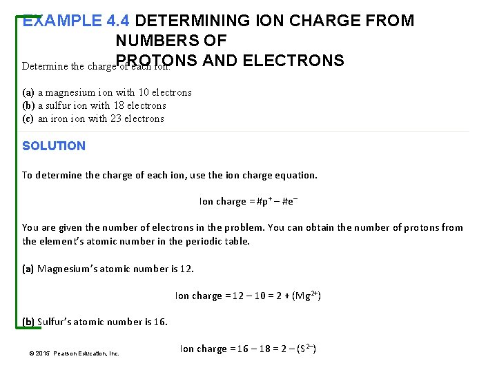 EXAMPLE 4. 4 DETERMINING ION CHARGE FROM NUMBERS OF AND ELECTRONS Determine the charge.